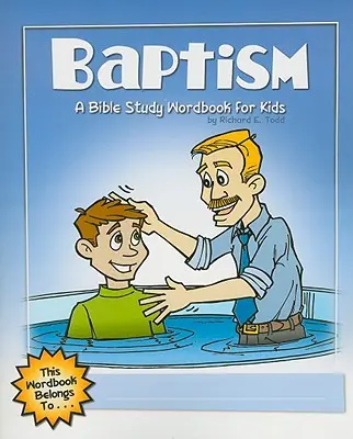 Le baptême : Un livre d'étude biblique pour les enfants - Baptism: A Bible Study Wordbook for Kids