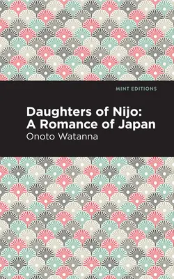 Les filles de Nijo : Un roman du Japon - Daughters of Nijo: A Romance of Japan