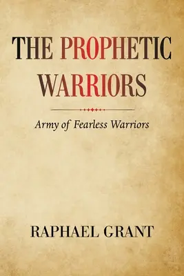 Les guerriers prophétiques : L'armée des guerriers sans peur - The Prophetic Warriors: Army of Fearless Warriors