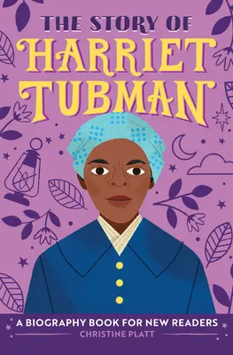 L'histoire de Harriet Tubman : Une biographie pour les nouveaux lecteurs - The Story of Harriet Tubman: A Biography Book for New Readers