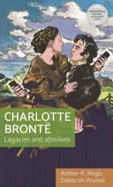 Charlotte Bront : Héritage et postérité - Charlotte Bront: Legacies and Afterlives