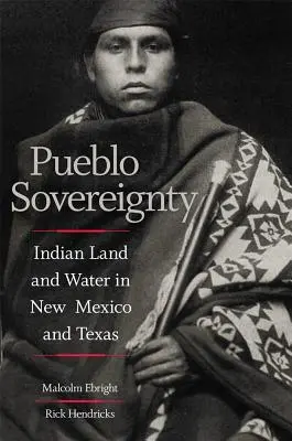 Souveraineté pueblo : La terre et l'eau des Indiens au Nouveau-Mexique et au Texas - Pueblo Sovereignty: Indian Land and Water in New Mexico and Texas