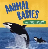 Les bébés des animaux : Dans l'océan - Animal Babies: In the Ocean