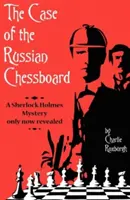 L'affaire de l'échiquier russe : Un mystère de Sherlock Holmes qui n'est révélé qu'aujourd'hui - The Case of the Russian Chessboard: A Sherlock Holmes Mystery Only Now Revealed