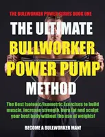 La méthode ultime de la pompe à puissance Bullworker : Bullworker Power Series - The Ultimate Bullworker Power Pump Method: Bullworker Power Series