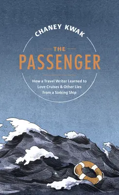 Le passager : comment un écrivain voyageur a appris à aimer les croisières et autres mensonges d'un navire en perdition - The Passenger: How a Travel Writer Learned to Love Cruises & Other Lies from a Sinking Ship