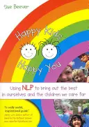 Happy Kids Happy You : Utiliser la PNL pour faire ressortir le meilleur de nous-mêmes et des enfants dont nous nous occupons - Happy Kids Happy You: Using Nlp to Bring Out the Best in Ourselves and the Children We Care for