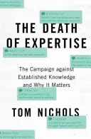 La mort de l'expertise : La campagne contre le savoir établi et son importance - The Death of Expertise: The Campaign Against Established Knowledge and Why It Matters