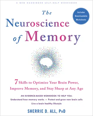 La neuroscience de la mémoire : Sept compétences pour optimiser votre puissance cérébrale, améliorer votre mémoire et rester vif à tout âge - The Neuroscience of Memory: Seven Skills to Optimize Your Brain Power, Improve Memory, and Stay Sharp at Any Age