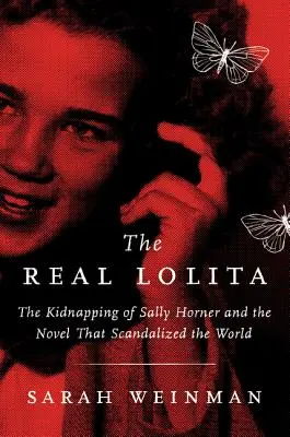 La vraie Lolita : L'enlèvement de Sally Horner et le roman qui a scandalisé le monde - The Real Lolita: The Kidnapping of Sally Horner and the Novel That Scandalized the World