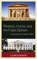 Rhétorique, humour et sphère publique : De Socrate à Stephen Colbert - Rhetoric, Humor, and the Public Sphere: From Socrates to Stephen Colbert