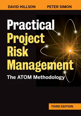 Gestion pratique des risques liés aux projets, troisième édition : La méthodologie Atom - Practical Project Risk Management, Third Edition: The Atom Methodology