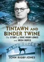 Tintawn et la ficelle à relier : L'histoire d'Eric Rigby-Jones et des cordes irlandaises - Tintawn and Binder Twine: The Story of Eric Rigby-Jones and Irish Ropes