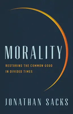 La morale : Restaurer le bien commun en des temps divisés - Morality: Restoring the Common Good in Divided Times