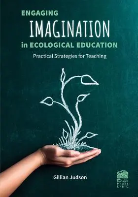 Faire appel à l'imagination dans l'éducation écologique : Stratégies pratiques pour les enseignants - Engaging Imagination in Ecological Education: Practical Strategies for Teachers