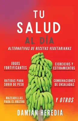 Tu Salud Al Di : Alternativas de Recetas Vegetarianas Y Otros - Tu Salud Al Di: Alternativas de Recetas Vegetarianas Y Otros