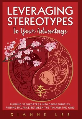 Tirer profit des stéréotypes : Transformer les stéréotypes en opportunités, Trouver l'équilibre entre le Yin et le Yang - Leveraging Stereotypes to Your Advantage: Turning Stereotypes into Opportunities, Finding Balance Between the Yin and the Yang