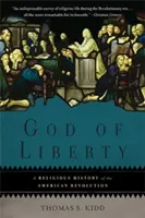 Dieu de la liberté : Une histoire religieuse de la révolution américaine - God of Liberty: A Religious History of the American Revolution