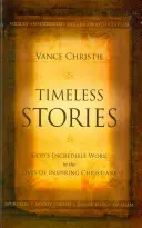 Histoires intemporelles : L'œuvre incroyable de Dieu dans la vie de chrétiens inspirants - Timeless Stories: God's Incredible Work in the Lives of Inspiring Christians