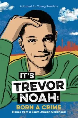 C'est Trevor Noah : Born a Crime : Histoires d'une enfance sud-africaine (adapté pour les jeunes lecteurs) - It's Trevor Noah: Born a Crime: Stories from a South African Childhood (Adapted for Young Readers)