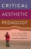 Pédagogie esthétique critique : vers une théorie de l'autonomisation personnelle et sociale - Critical Aesthetic Pedagogy; Toward a Theory of Self and Social Empowerment