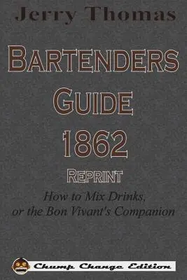 Guide du barman de Jerry Thomas, réimpression de 1862 : Comment mélanger les boissons, ou le compagnon du bon vivant - Jerry Thomas Bartenders Guide 1862 Reprint: How to Mix Drinks, or the Bon Vivant's Companion