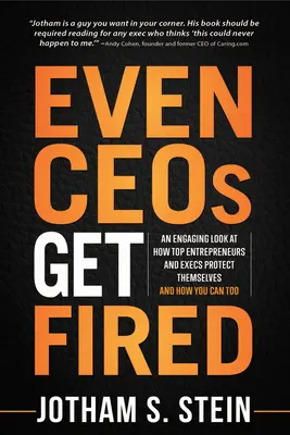 Even Ceos Get Fired : Un regard captivant sur la façon dont les meilleurs entrepreneurs et dirigeants se protègent et sur la façon dont vous pouvez le faire aussi - Even Ceos Get Fired: An Engaging Look at How Top Entrepreneurs and Execs Protect Themselves and How You Can Too