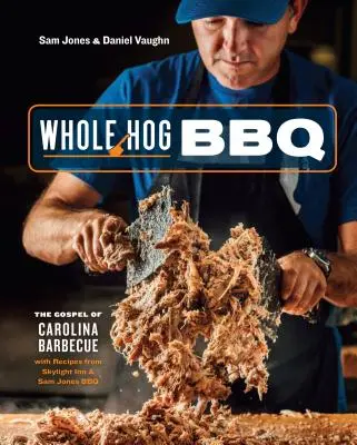 Whole Hog BBQ : The Gospel of Carolina Barbecue with Recipes from Skylight Inn and Sam Jones BBQ [A Cookbook] (en anglais) - Whole Hog BBQ: The Gospel of Carolina Barbecue with Recipes from Skylight Inn and Sam Jones BBQ [A Cookbook]