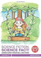 Science Fiction, Science Fact ! Ages 5-7 : Apprendre la science à travers des histoires bien connues - Science Fiction, Science Fact! Ages 5-7: Learning Science Through Well-Loved Stories