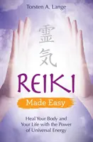Reiki Made Easy - Guérissez votre corps et votre vie avec la puissance de l'énergie universelle - Reiki Made Easy - Heal Your Body and Your Life with the Power of Universal Energy