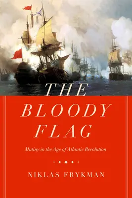 Le drapeau sanglant, 30 : La mutinerie à l'époque de la révolution atlantique - The Bloody Flag, 30: Mutiny in the Age of Atlantic Revolution