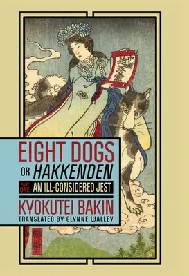 Huit chiens, ou Hakkenden : Première partie - Une plaisanterie irréfléchie - Eight Dogs, or Hakkenden: Part One--An Ill-Considered Jest