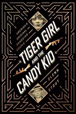 Tiger Girl et Candy Kid : le couple de gangsters originel de l'Amérique - Tiger Girl and the Candy Kid: America's Original Gangster Couple