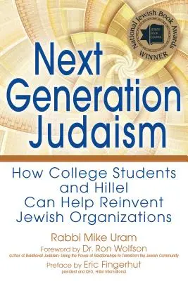 Le judaïsme de la prochaine génération : comment les étudiants et Hillel peuvent contribuer à réinventer les organisations juives - Next Generation Judaism: How College Students and Hillel Can Help Reinvent Jewish Organizations