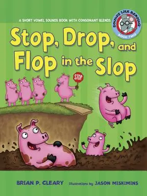 #2 Stop, Drop, and Flop in the Slop : Un livre de sons de voyelles courtes avec des mélanges de consonnes - #2 Stop, Drop, and Flop in the Slop: A Short Vowel Sounds Book with Consonant Blends