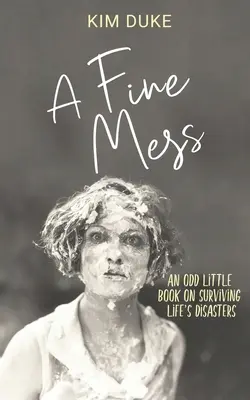 Une belle pagaille : Un petit livre étrange pour survivre aux désastres de la vie - A Fine Mess: An Odd Little Book On Surviving Life's Disasters