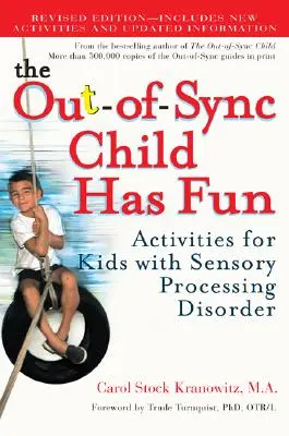 L'enfant désynchronisé s'amuse : Activités pour les enfants souffrant de troubles du traitement sensoriel - The Out-Of-Sync Child Has Fun: Activities for Kids with Sensory Processing Disorder