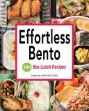 Bento sans effort : 300 recettes de boîtes à lunch - Effortless Bento: 300 Box Lunch Recipes