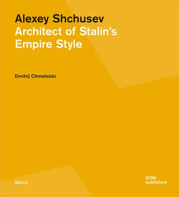 Alexey Shchusev : L'architecte de l'Empire de Staline - Alexey Shchusev: Architect of Stalin's Empire Style