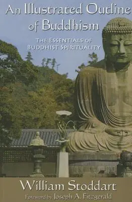 Un aperçu illustré du bouddhisme : L'essentiel de la spiritualité bouddhiste - An Illustrated Outline of Buddhism: The Essentials of Buddhist Spirituality