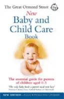 Great Ormond Street New Baby & Child Care Book - Le guide essentiel pour les parents d'enfants âgés de 0 à 5 ans - Great Ormond Street New Baby & Child Care Book - The Essential Guide for Parents of Children Aged 0-5