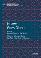 Huawei Goes Global : Volume I : Made in China for the World (en anglais) - Huawei Goes Global: Volume I: Made in China for the World