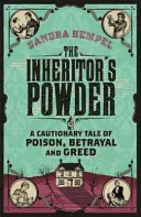 La poudre de l'héritier - Une histoire de poison, de trahison et de cupidité - Inheritor's Powder - A Cautionary Tale of Poison, Betrayal and Greed