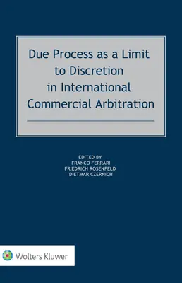 La procédure régulière comme limite au pouvoir discrétionnaire dans l'arbitrage commercial international - Due Process as a Limit to Discretion in International Commercial Arbitration