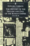 Histoire du déclin et de la chute de l'Empire romain : Volume 3 - The History of the Decline and Fall of the Roman Empire: Volume 3