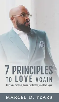 7 principes pour aimer à nouveau : Surmonter la douleur, apprendre la leçon et aimer à nouveau - 7 Principles to Love Again: Overcome the Pain, Learn the Lesson, and Love Again