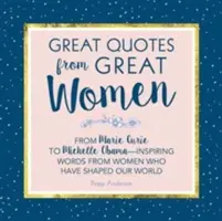 Les grandes citations des grandes femmes : Les mots des femmes qui ont façonné le monde - Great Quotes from Great Women: Words from the Women Who Shaped the World