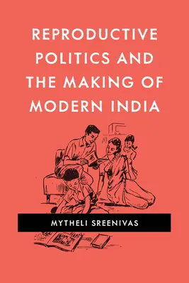 Les politiques de reproduction et la construction de l'Inde moderne - Reproductive Politics and the Making of Modern India