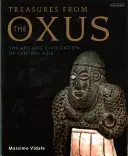 Trésors de l'Oxus : L'art et la civilisation de l'Asie centrale - Treasures from the Oxus: The Art and Civilization of Central Asia