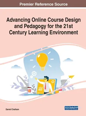 Faire progresser la conception des cours en ligne et la pédagogie pour l'environnement d'apprentissage du 21e siècle - Advancing Online Course Design and Pedagogy for the 21st Century Learning Environment